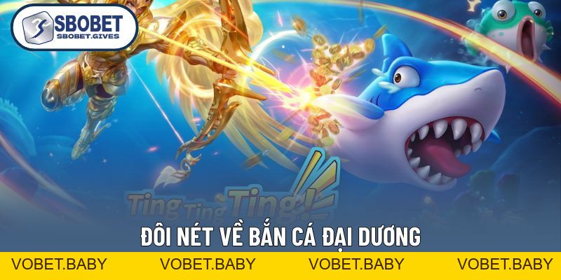 Bắn Cá Đại Dương - Trải Nghiệm Săn Bắt Với Thưởng Siêu Cao - VOBET
