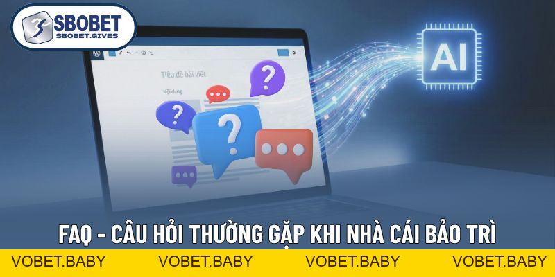 SBOBET Bảo Trì - Nguyên Nhân Và Giải Đáp FAQ Thường Gặp - VOBET